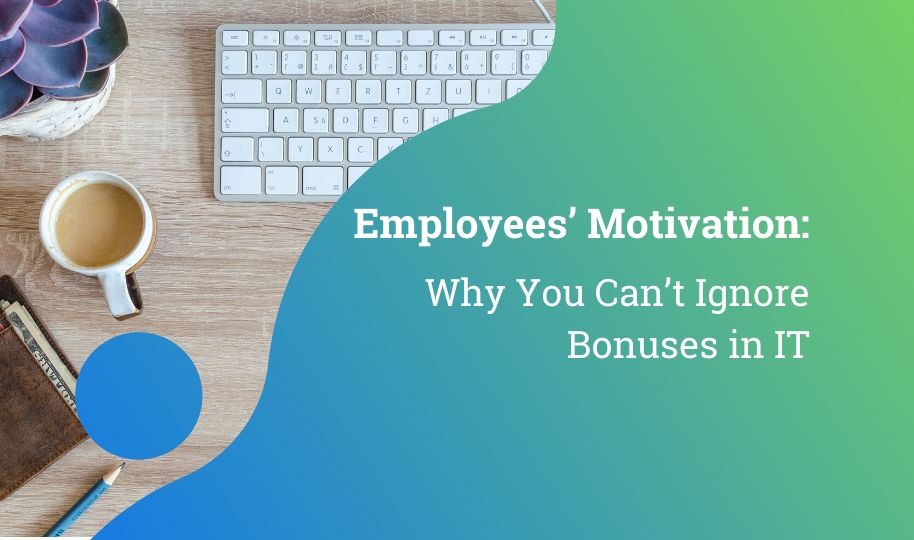 Employees’ Motivation: Why You Can’t Ignore Bonuses in IT