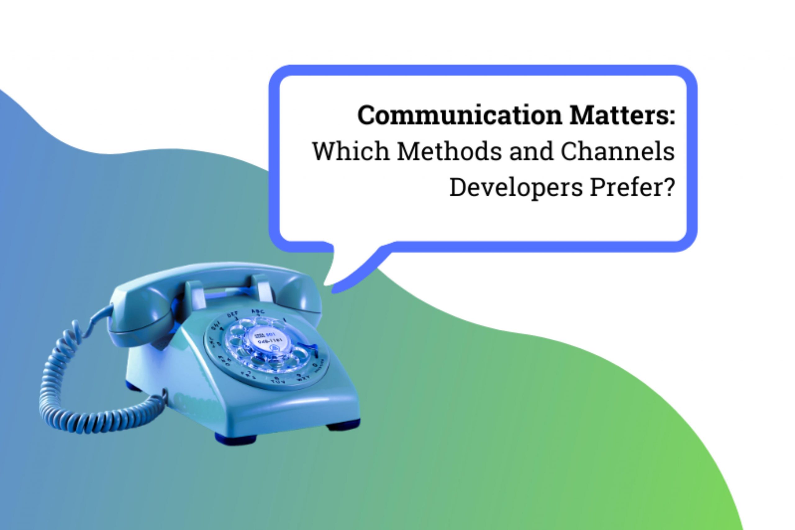 Communication Matters: Which Methods and Channels Developers Prefer?