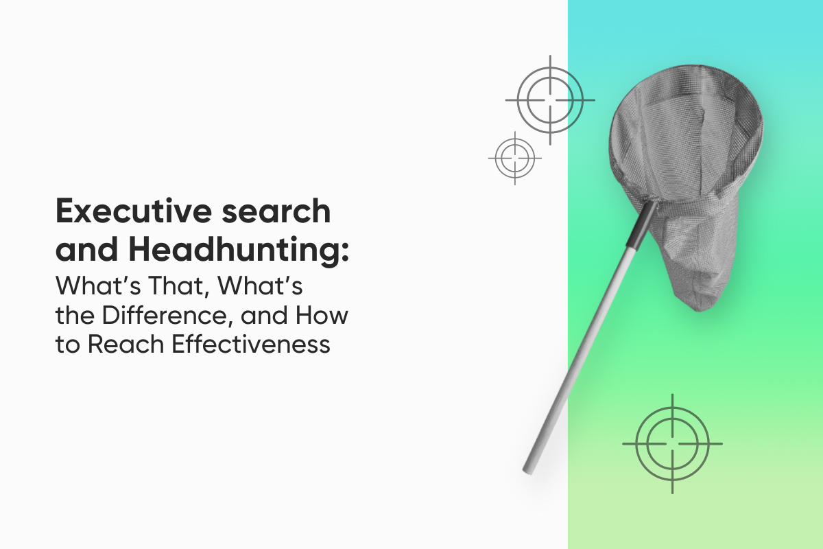 Executive search and Headhunting: What’s That, What’s the Difference, and How to Reach Effectiveness